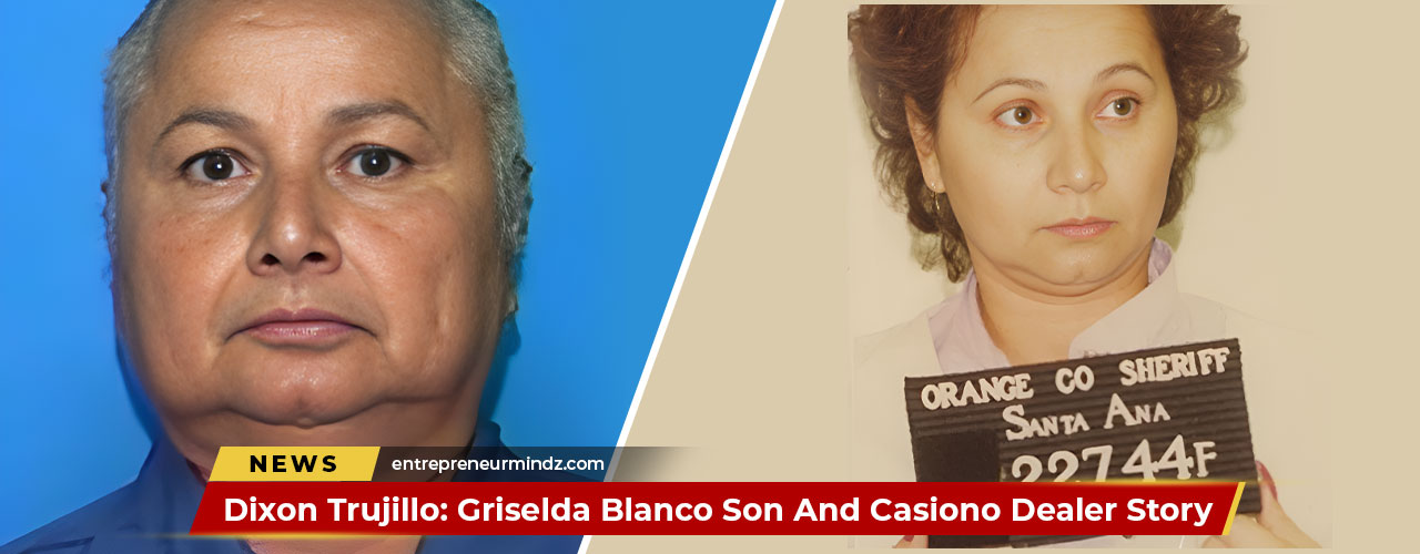 Dixon Trujillo Griselda Blanco Son And Casiono Dealer Story