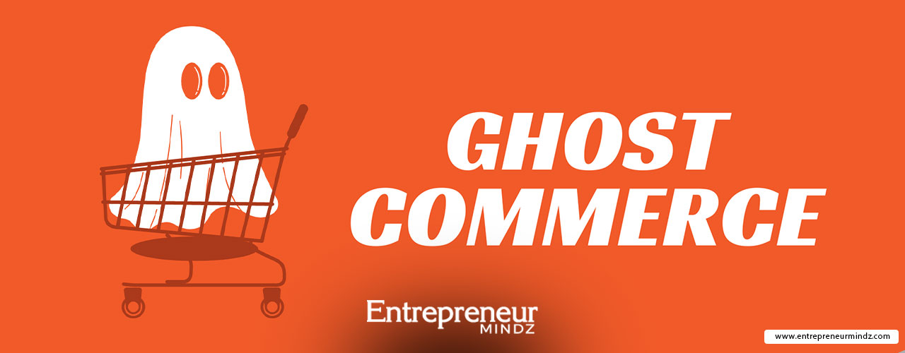What Is Ghost Commerce? Ultimate Guide 2023